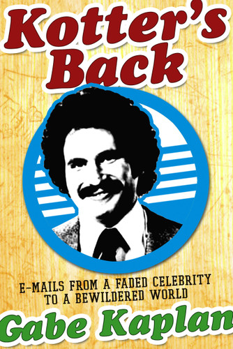 Kotter's Back: E-mails from a Faded Celebrity to a Bewildered World book cover by Gabe Kaplan