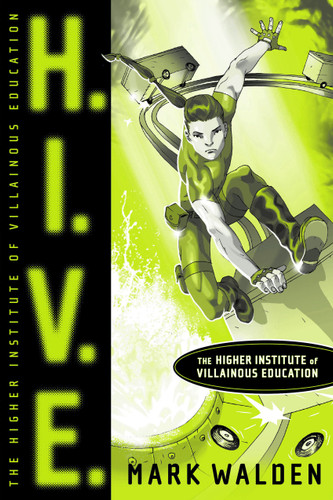 H.I.V.E.: Higher Institute of Villainous Education (H.I.V.E.) book cover by Mark Walden