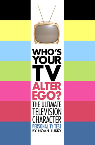 Who's Your TV Alter Ego?: The Ultimate Television Character Personality Test book cover by Noah Lusky