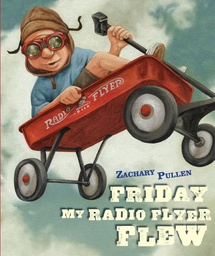 Friday My Radio Flyer Flew book cover by Zachary Pullen