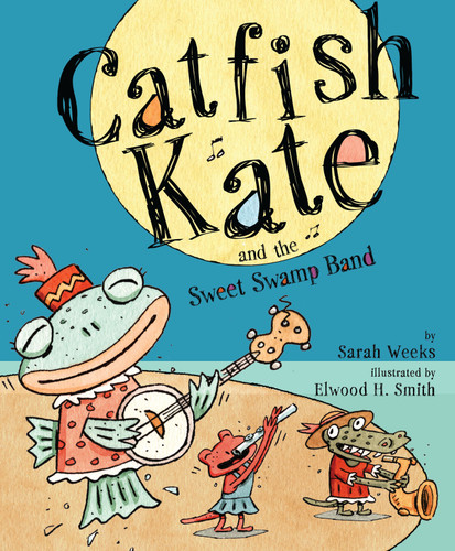 Catfish Kate and the Sweet Swamp Band book cover by Sarah Weeks