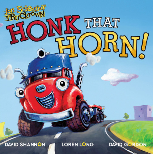Honk That Horn! (Jon Scieszka's Trucktown) book cover by Justin Spelvin