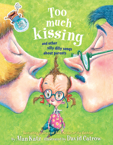 Too Much Kissing!: And Other Silly Dilly Songs About Parents book cover by Alan Katz