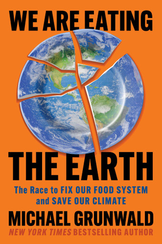 We Are Eating the Earth: The Race to Fix Our Food System and Save Our Climate book cover by Michael Grunwald