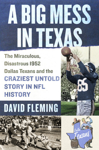 A Big Mess in Texas: The Miraculous, Disastrous 1952 Dallas Texans and the Craziest Untold Story in NFL History book cover by David Fleming