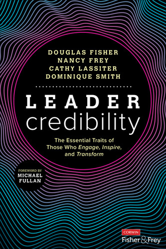 Leader Credibility: The Essential Traits of Those Who Engage, Inspire, and Transform book cover by Douglas Fisher, Nancy Frey, Cathy Lassiter, Dominique Smith