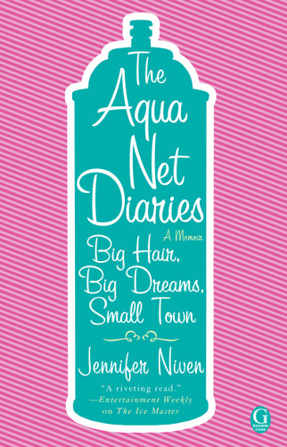 The Aqua Net Diaries: Big Hair, Big Dreams, Small Town book cover by Jennifer Niven