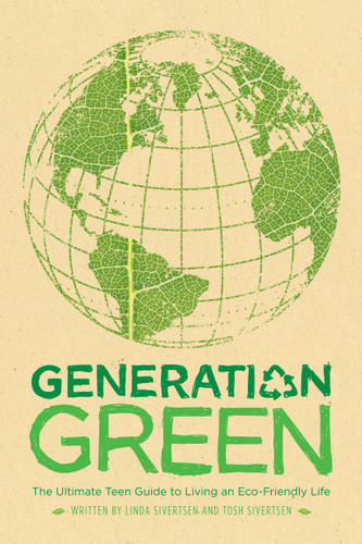 Generation Green: The Ultimate Teen Guide to Living an Eco-Friendly Life book cover by Linda Sivertsen, Tosh Sivertsen