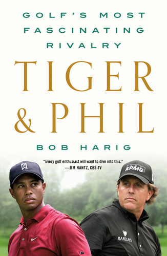 Tiger & Phil: Golf's Most Fascinating Rivalry book cover by Bob Harig