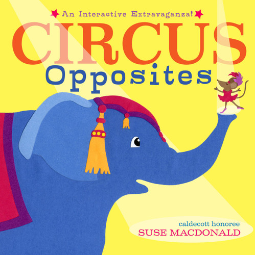 Circus Opposites: An Interactive Extravaganza! book cover by Suse MacDonald