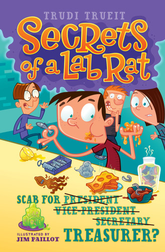 Scab for Treasurer? (Secrets of a Lab Rat) book cover by Trudi Trueit