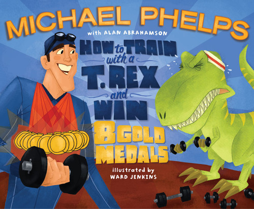 How to Train with a T. Rex and Win 8 Gold Medals book cover by Michael Phelps, Alan Abrahamson
