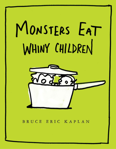 Monsters Eat Whiny Children book cover by Bruce Eric Kaplan