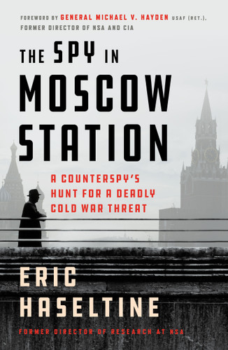 The Spy in Moscow Station: A Counterspy's Hunt for a Deadly Cold War Threat book cover by Eric Haseltine