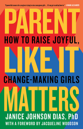Parent Like It Matters: How to Raise Joyful, Change-Making Girls book cover by Janice Johnson Dias, PhD