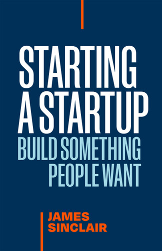 Starting a StartUp: Build Something People Want book cover by James Sinclair