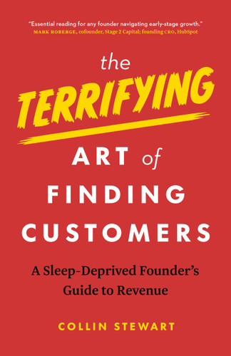 The Terrifying Art of Finding Customers: A Sleep-Deprived Founder’s Guide to Revenue book cover by Collin Stewart
