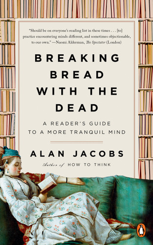 Breaking Bread with the Dead: A Reader's Guide to a More Tranquil Mind book cover by Alan Jacobs