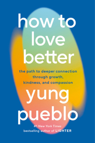How to Love Better: The Path to Deeper Connection Through Growth, Kindness, and Compassion book cover by Yung Pueblo
