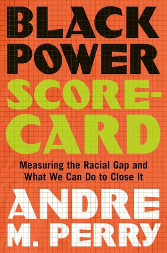 Black Power Scorecard: Measuring the Racial Gap and What We Can Do to Close It book cover by Andre M. Perry