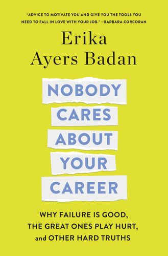 Nobody Cares About Your Career: Why Failure Is Good, the Great Ones Play Hurt, and Other Hard Truths book cover by Erika Ayers Badan