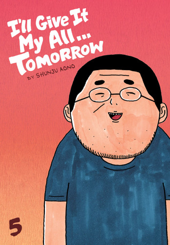 I'll Give It My All...Tomorrow, Vol. 5 (I'll Give It My All...Tomorrow) book cover by Shunju Aono