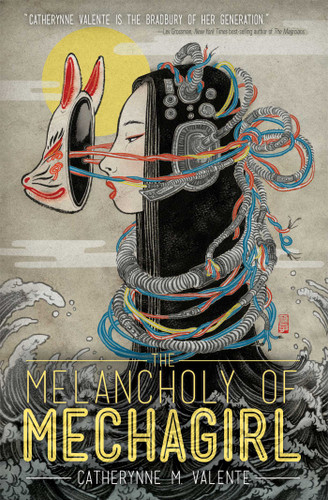 Melancholy of Mechagirl (The Melancholy of Mechagirl) book cover by Catherynne M. Valente