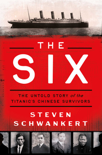 The Six: The Untold Story of the Titanic's Chinese Survivors book cover by Steven Schwankert