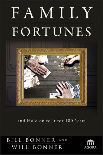 Family Fortunes: How to Build Family Wealth and Hold on to It for 100 Years (Agora Series) book cover by Bill Bonner