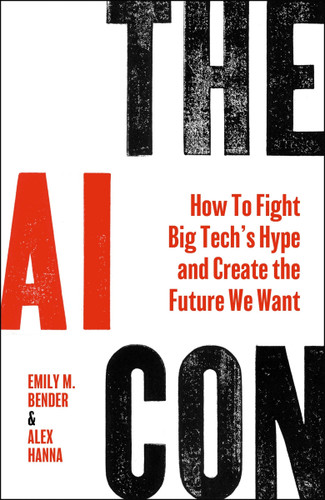 The AI Con: How to Fight Big Tech’s Hype and Create the Future We Want book cover by Emily M. Bender, Alex Hanna