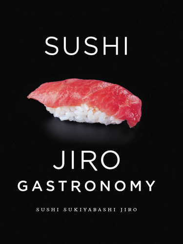 Sushi: Jiro Gastronomy: Sushi Sukiyabashi Jiro (Sushi: Jiro Gastronomy) book cover by Jiro Ono, Yoshikazu Ono, Masuhiro Yamamoto
