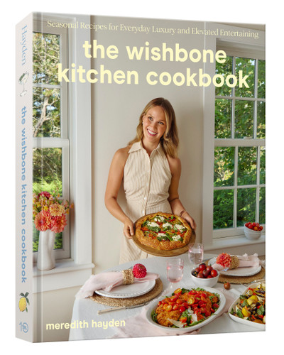 The Wishbone Kitchen Cookbook: Seasonal Recipes for Everyday Luxury and Elevated Entertaining book cover by Meredith Hayden