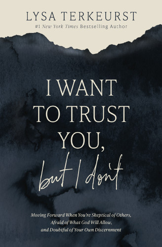 I Want to Trust You, but I Don't: Moving Forward When You’re Skeptical of Others, Afraid of What God Will Allow, and Doubtful of Your Own Discernment book cover by Lysa Terkeurst