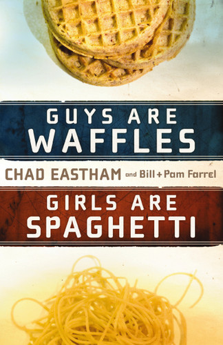 Guys Are Waffles, Girls Are Spaghetti book cover by Chad Eastham, Bill Farrel, Pam Farrel