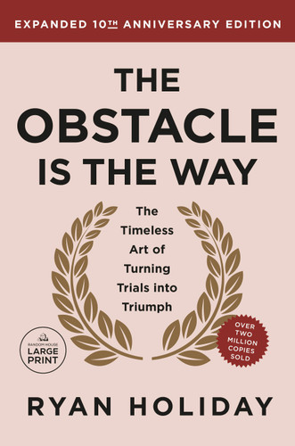 The Obstacle is the Way Expanded 10th Anniversary Edition: The Timeless Art of Turning Trials into Triumph book cover by Ryan Holiday