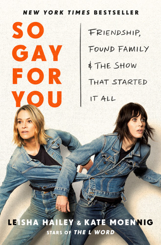 So Gay for You: Friendship, Found Family, and the Show That Started It All book cover by Kate Moennig, Leisha Hailey