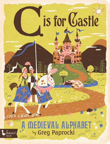 C Is for Castle: A Medieval Alphabet (Alphabet Primers) book cover by 