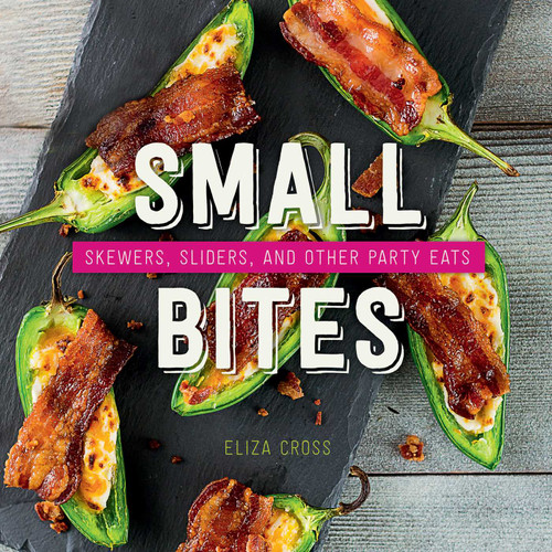 Small Bites: Skewers, Sliders, and Other Party Eats book cover by Eliza Cross