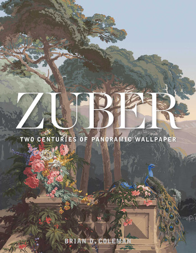 Zuber: Two Centuries of Panoramic Wallpaper book cover by Brian Coleman
