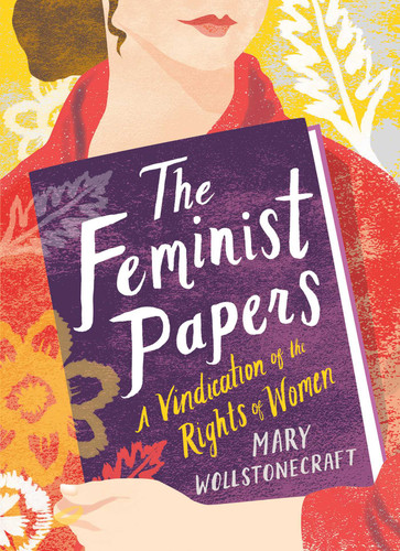 The Feminist Papers: A Vindication of the Rights of Women (Women's Voices) book cover by Mary Wollstonecraft