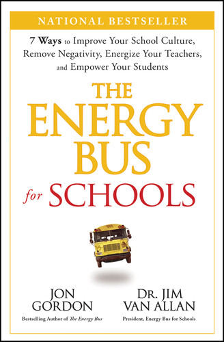 The Energy Bus for Schools: 7 Ways to Improve your School Culture, Remove Negativity, Energize Your Teachers, and Empower Your Students (Jon Gordon) book cover by Jon Gordon, Jim Van Allan