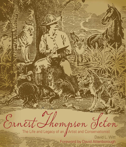 Ernest Thompson Seton (POD): The Life and Legacy of an Artist and Conservationist book cover by David Witt
