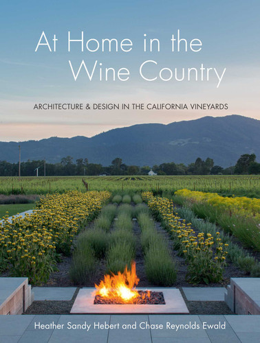 At Home in the Wine Country: Architecture & Design in the California Vineyards book cover by Heather Sandy Hebert, Chase Reynolds Ewald