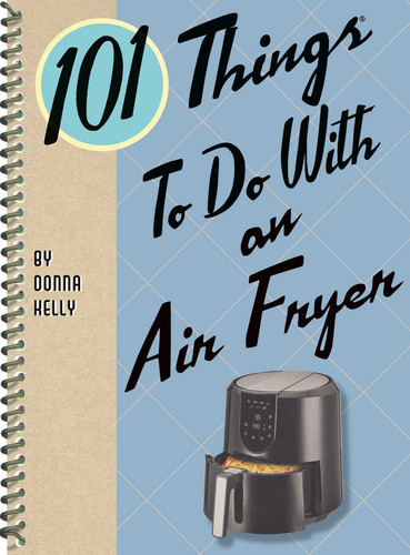 101 Things to Do with an Air Fryer (101 Cookbooks) book cover by Donna Kelly