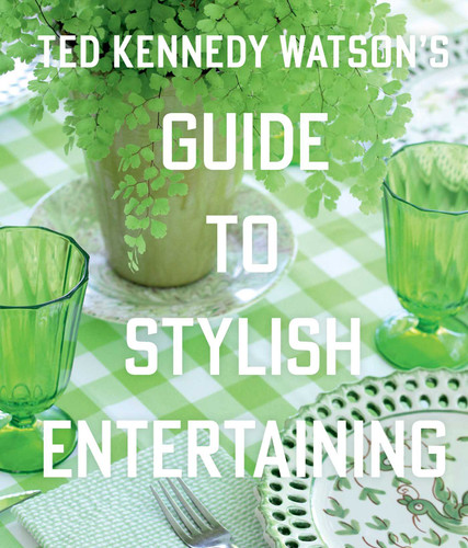 Ted Kennedy Watson's Guide to Stylish Entertaining book cover by Ted Kennedy Watson
