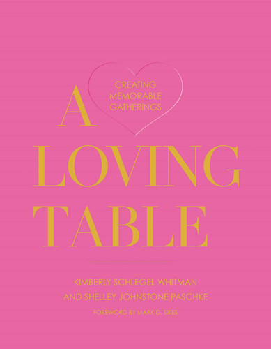 A Loving Table: Creating Memorable Gatherings book cover by Kimberly Schlegel Whitman, Shelley Johnstone Paschke