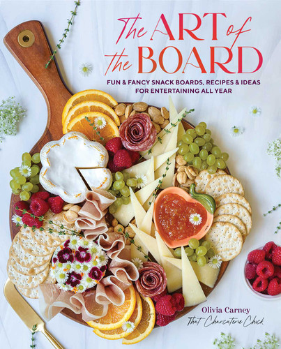 The Art of the Board: Fun & Fancy Snack Boards, Recipes & Ideas for Entertaining All Year book cover by Olivia Carney