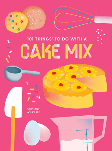 101 Things to Do With a Cake Mix, new edition (101 Cookbooks) book cover by Stephanie Ashcraft