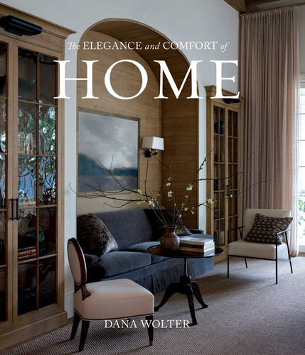 The Elegance and Comfort of Home book cover by Dana Wolter