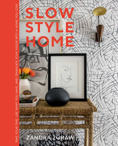 Slow Style Home: Take Your Time, Use What You Have, and Translate Your Vision into a Home You Love book cover by Zandra Zuraw